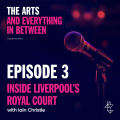 Episode 3 - Inside Liverpool's Royal Court with Iain Christie