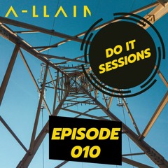 A-LLAIN Presents - Do It Sessions - Episode 010