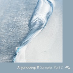 Anjunadeep 11 Sampler: Part 2