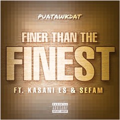 PuaTawkDat ft. Kasani es & SefaM - Finer Than The Finest