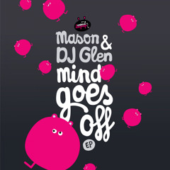Mason & DJ Glen - Mind Goes Off