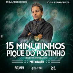 15 MINUTINHOS PIQUE DO POSTINHO (DJ LR DO ESCADÃO) PART. DJ BOLOTE & DJ BRYAN DE CARIACICA & DJ KR DO V.I ( PIQUE DO ESCADÃO)