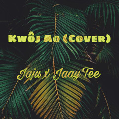 Kwôj Ao (Cover) Jaju x Jaay’Tee
