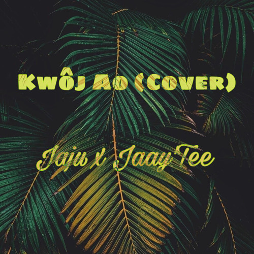 Kwôj Ao (Cover) Jaju x Jaay’Tee