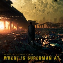 Psalm x Canton Jones - Where is Superman At