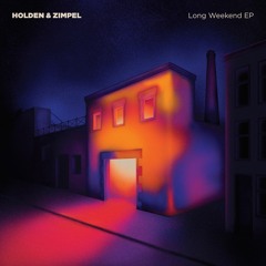 Holden & Zimpel - Long Weekend EP