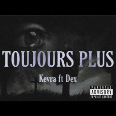 Toujours plus ( feat. Dex)