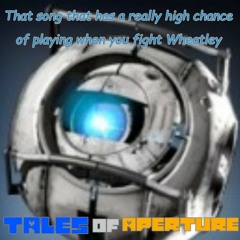 That song that has a really high chance of playing when you fight Wheatley - Tales of Aperture
