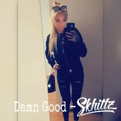 Damn Good - Skhitlz
