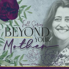Beyond Your Mother With Shannon O'Hara