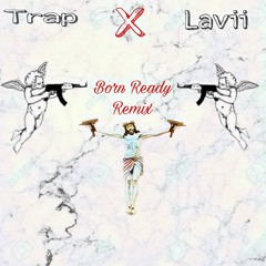 Trap x Lavii - Born Ready Remix