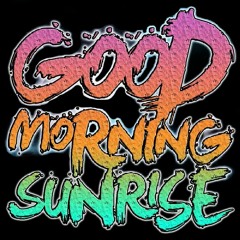 Good Morning Sunrise - Takkan Lelah , Takkan Menyerah!