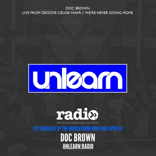 Doc Brown // Unlearn:Radio #108 (Live From Groove Cruise: We're Never Going Home)