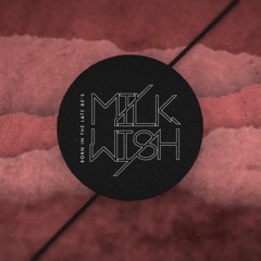 MILKWISH IN THE MIX (DJ sets)