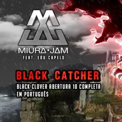 Black Cover abertura 10 em português [ Black Catcher ]