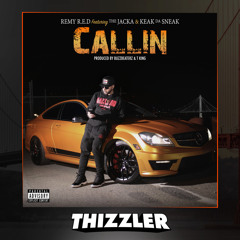 Remy R.E.D x The Jacka x Keak Da Sneak - Callin (Prod. BuzzBeaterz x T King) [Thizzler Exclusive]