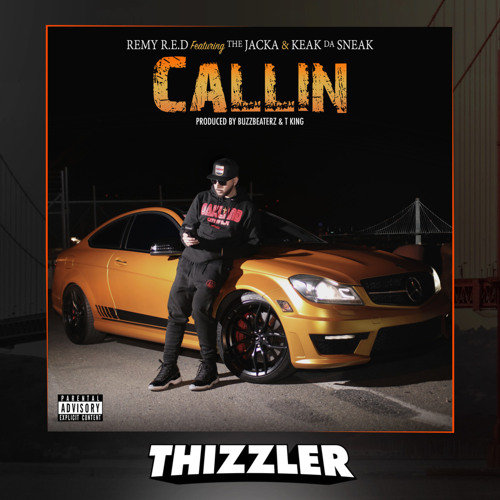 Remy R.E.D x The Jacka x Keak Da Sneak - Callin (Prod. BuzzBeaterz x T King) [Thizzler Exclusive]