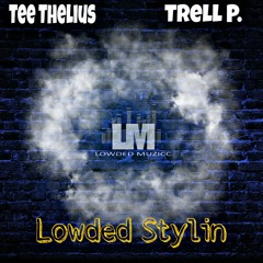 Tee Thelius x Trell P. - Lowded Stylin