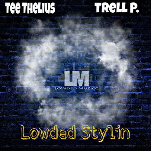 Tee Thelius x Trell P. - Lowded Stylin