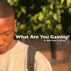 What Are You Gaining? (ft. Alex Sono & Ch'cco)