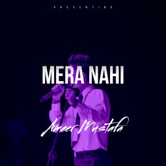 Mera Nahi | Ameer Mustafa