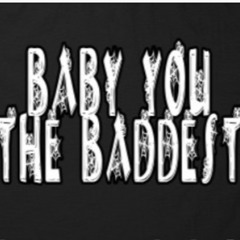 Zoolu- BABY YOU THE BADDEST