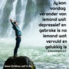 JY KAN VANDAG VERANDER VAN IEMAND WAT ARM IS NA IEMAND WAT RYK IN CHRISTUS IS DEUR NET JOU MANIER VAN DINK TE VERANDER