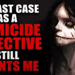 "My last case as a homicide detective still haunts me" Creepypasta
