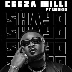 Ceeza Milli ft Wizkid - Shayo