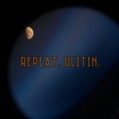 Repeat, Ulitin.
