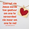 DIE EVANGELIE VAN JESUS CHRISTUS IS NIE OM MENSE TE VEROORDEEL NIE MAAR OM HULLE TE RED SODAT HULLE N LEWE IN OORVLOED KAN HE