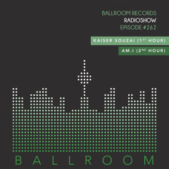 Ballroom Radio #262 /w Kaiser Souzai & AM.I