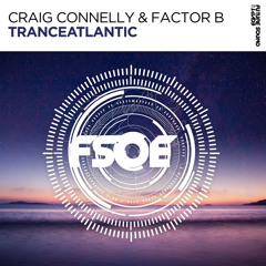 Craig Connelly & Factor B - Tranceatlantic [FSOE]