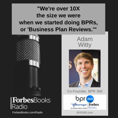 Adam Witty, CEO, ForbesBooks, and Co-founder, BPR 360, on his partnership with former Ford CEO Alan Mullaly to bring Alan’s proprietary “Business Plan Review” or BPR to market for SMBs; Alan used BPRs to lead his amazing 2008 Ford turnaround.