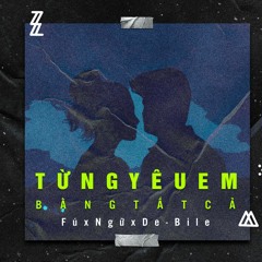 Từng yêu em bằng tất cả- Fú x Ngữ x De-Bile (Offical audio)