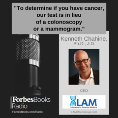 Kenneth Chahine, Ph.D., J.D., CEO, Laboratory for Advanced Medicine (LAMOncoGroup.com); LAM is AI-driven and focused on commercializing early cancer detection tests from a simple blood draw. They are currently in clinical trials in the US & China.