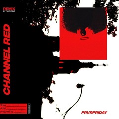 FRVRFRIDAY - Channel Red (TWNTYFOUR REMIX)