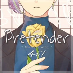 【4i7】Pretender (+4 short version)