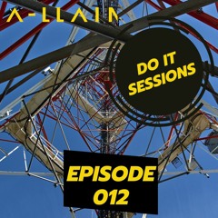 A-LLAIN Presents - Do It Sessions - Episode 012