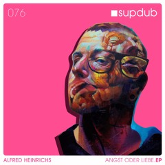 Supdub Records 076 - Alfred Heinrichs - Angst oder Liebe!