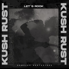 Kush Rust - Let's Rock (Original Mix) [Out Now]