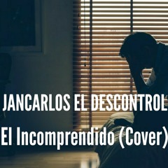 Jancarlos El Descontrol - El Incomprendido (Cover)
