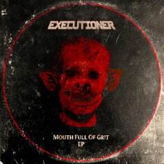 EXECUTIONER - MOUTH FULL OF GRIT EP