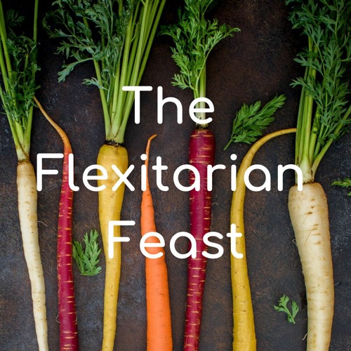 The Flexitarian Feast [PODCAST]