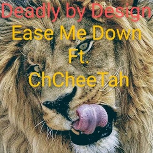 DeaDLy By DesiGn- Ease Me Down Ft. ChCheeTah