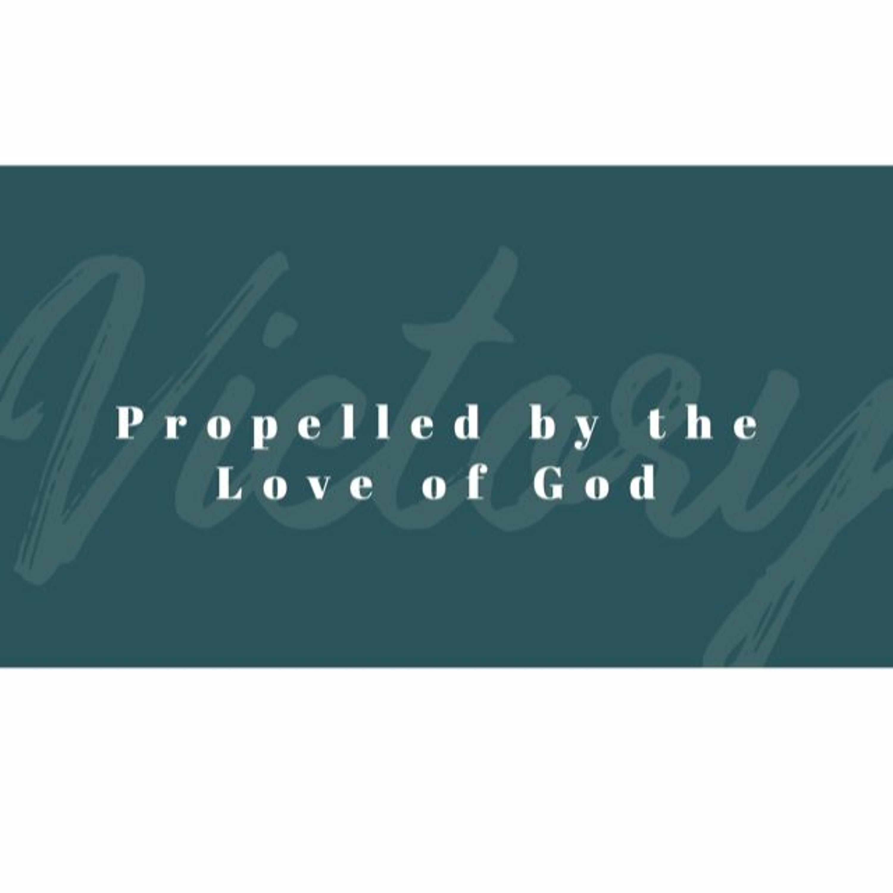 Propelled by the Love of God. February 23, 2020 @ Victory Church episode artwork