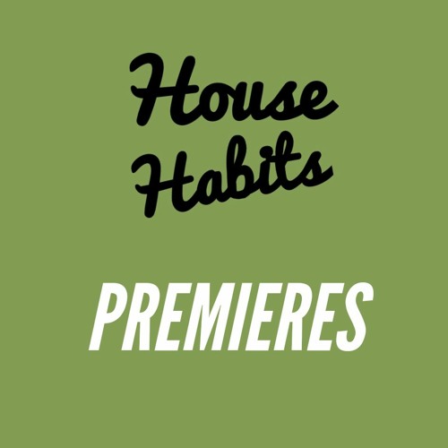 Stream House Habits Listen to HH PREMIERES playlist online for free