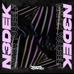 N3dek - Watch Yourself (Original Mix) [Out Now]