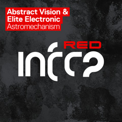 Abstract Vision & Elite Electronic - Astromechanism [InfraRed] OUT NOW!