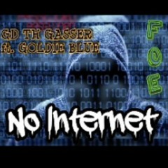 NO INTERNET_GD TH GASSER FT. GOLDIE BLUE